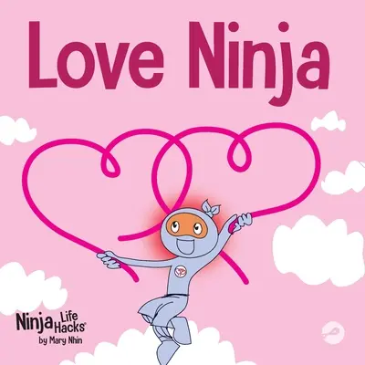 Liebes-Ninja: Ein Kinderbuch über die Liebe - Love Ninja: A Children's Book About Love