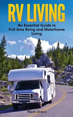 Leben im Wohnmobil: Ein Leitfaden für Vollzeit-Wohnmobilisten und Wohnmobilisten - RV Living: An Essential Guide to Full-time Rving and Motorhome Living
