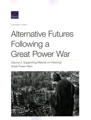 Alternative Zukunftsperspektiven nach einem Großmachtkrieg: Unterstützendes Material zu historischen Großmachtkriegen - Alternative Futures Following a Great Power War: Supporting Material on Historical Great Power Wars