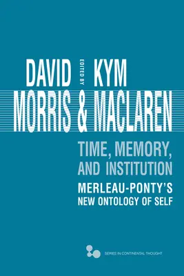 Zeit, Erinnerung, Institution: Merleau-Pontys neue Ontologie des Selbst - Time, Memory, Institution: Merleau-Ponty's New Ontology of Self