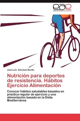 Nutricion Para Deportes de Resistencia. Lebensgewohnheiten, Bewegung und Ernährung - Nutricion Para Deportes de Resistencia. Habitos Ejercicio Alimentacion