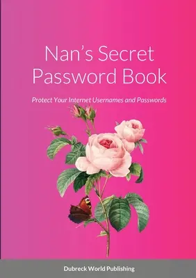 Nans geheimes Passwort-Buch: Schützen Sie Ihre Internet-Benutzernamen und -Kennwörter - Nan's Secret Password Book: Protect Your Internet Usernames and Passwords