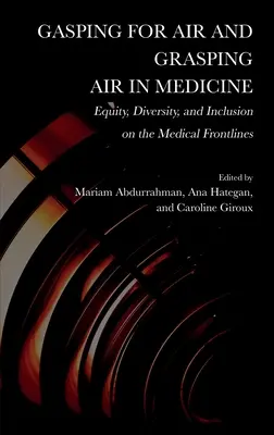 Nach Luft schnappen und nach Luft schnappen in der Medizin: Gleichheit, Vielfalt und Einbeziehung an der medizinischen Frontlinie - Gasping for Air and Grasping Air in Medicine: Equity, Diversity, and Inclusion on the Medical Frontline