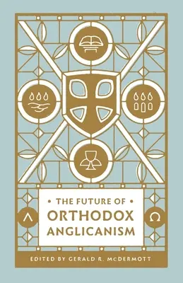 Die Zukunft des orthodoxen Anglikanismus - The Future of Orthodox Anglicanism