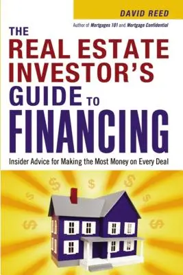 Der Leitfaden für Immobilieninvestoren zur Finanzierung: Insider-Tipps, um bei jedem Geschäft das meiste Geld zu verdienen - The Real Estate Investor's Guide to Financing: Insider Advice for Making the Most Money on Every Deal