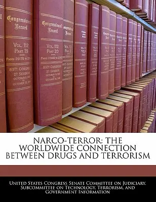 Narco-Terror: Die weltweite Verbindung zwischen Drogen und Terrorismus - Narco-terror: The Worldwide Connection Between Drugs And Terrorism