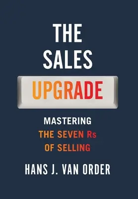 Das Verkaufs-Upgrade: Die sieben Rs des Verkaufens meistern - The Sales Upgrade: Mastering The Seven Rs of Selling