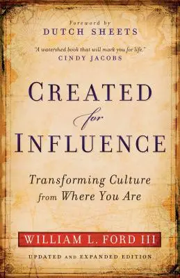 Geschaffen, um Einfluss zu nehmen: Die Kultur von dort aus verändern, wo Sie sind - Created for Influence: Transforming Culture from Where You Are