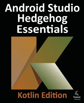 Android Studio Hedgehog Essentials - Kotlin Edition: Entwickeln von Android-Apps mit Android Studio 2023.1.1 und Kotlin - Android Studio Hedgehog Essentials - Kotlin Edition: Developing Android Apps Using Android Studio 2023.1.1 and Kotlin