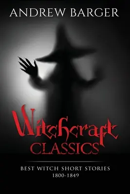Hexerei-Klassiker: Die besten Hexen-Kurzgeschichten 1800-1849 - Witchcraft Classics: Best Witch Short Stories 1800-1849