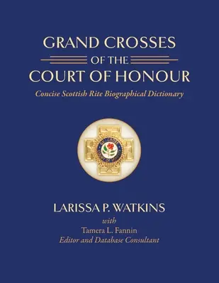 Großkreuze des Ehrengerichts: Kurzes biographisches Wörterbuch des Schottischen Ritus - Grand Crosses of the Court of Honour: Concise Scottish Rite Biographical Dictionary