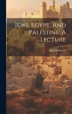 Juden, Ägypten und Palästina. Ein Vortrag - Jews, Egypt, And Palestine. A Lecture