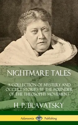 Alptraum-Erzählungen: Eine Sammlung von geheimnisvollen und okkulten Geschichten des Begründers der Theosophie-Bewegung (Hardcover) - Nightmare Tales: A Collection of Mystery and Occult Stories by the Founder of the Theosophy Movement (Hardcover)