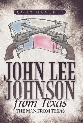 John Lee Johnson aus Texas: Der Mann aus Texas - John Lee Johnson from Texas: The Man from Texas