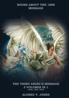 Die dritte Engelsbotschaft: :3 Bände in 1 (Rechtfertigung durch den Glauben, adventistische Kirchengeschichte, apokalyptische Prophezeiungen, Erlösung nach der - The Third Angels Message: :3 Volumes in 1 (Justification by Faith, Adventist Church History, Apocalyptic Prophecies, Salvation according to the