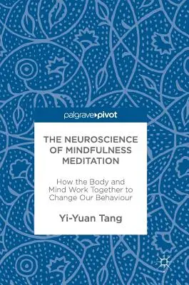 Die Neurowissenschaft der Achtsamkeitsmeditation: Wie der Körper und der Geist zusammenarbeiten, um unser Verhalten zu verändern - The Neuroscience of Mindfulness Meditation: How the Body and Mind Work Together to Change Our Behaviour