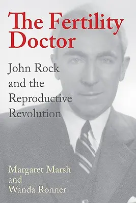 Der Fruchtbarkeitsarzt: John Rock und die Reproduktionsrevolution - The Fertility Doctor: John Rock and the Reproductive Revolution