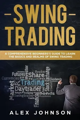 Swing Trading: Ein umfassender Leitfaden für Einsteiger zum Erlernen der Grundlagen und Bereiche des Swing Trading - Swing Trading: A Comprehensive Beginner's Guide to Learn the Basics and Realms of Swing Trading