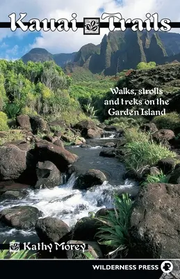 Kauai-Wanderungen: Spaziergänge Spaziergänge und Wanderungen auf der Garteninsel - Kauai Trails: Walks Strolls and Treks on the Garden Island