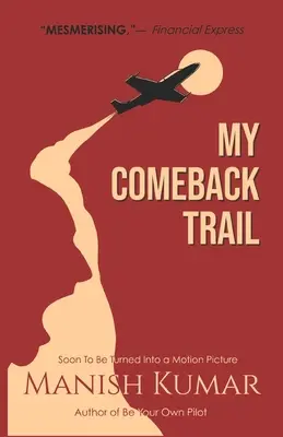 Mein Weg des Comebacks: Eine Geschichte über Prüfungen, Leiden und den Triumph des unermüdlichen menschlichen Geistes... - My Comeback Trail: A tale of trials, tribulations and triumph of the idefatigable human spirit...