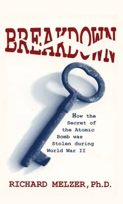 Zusammenbruch: Wie das Geheimnis der Atombombe während des Zweiten Weltkriegs gestohlen wurde - Breakdown: How the Secret of the Atomic Bomb was Stolen during World War II