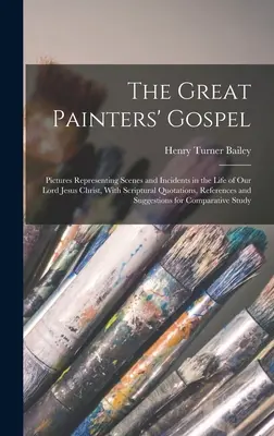Das Evangelium der großen Maler: Bilder, die Szenen und Begebenheiten aus dem Leben unseres Herrn Jesus Christus darstellen, mit Zitaten aus der Heiligen Schrift, Hinweisen - The Great Painters' Gospel: Pictures Representing Scenes and Incidents in the Life of Our Lord Jesus Christ, With Scriptural Quotations, Reference
