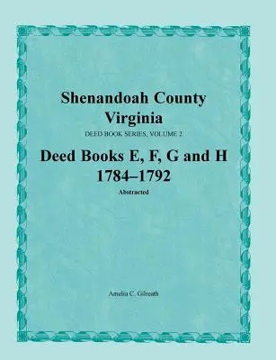 Shenandoah County, Virginia, Reihe der Urkundenbücher, Band 2, Urkundenbücher E, F, G, H 1784-1792 - Shenandoah County, Virginia, Deed Book Series, Volume 2, Deed Books E, F, G, H 1784-1792