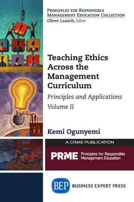 Ethikunterricht im Rahmen des Management-Lehrplans, Band II: Grundsätze und Anwendungen - Teaching Ethics Across the Management Curriculum, Volume II: Principles and Applications