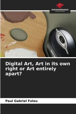 Digitale Kunst, Kunst an sich oder ganz andere Kunst? - Digital Art, Art in its own right or Art entirely apart?