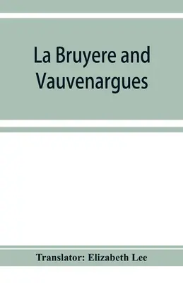 La Bruyère und Vauvenargues: Auszüge aus den Charakteren Reflexionen und Maximen - La Bruyère and Vauvenargues: selections from the Characters Reflexions and maxims