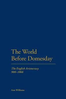 Die Welt vor Domesday: Die englische Aristokratie 900-1066 - The World Before Domesday: The English Aristocracy 900-1066
