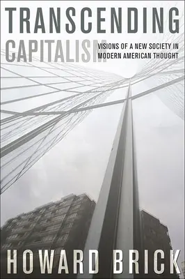 Überwindung des Kapitalismus: Visionen einer neuen Gesellschaft im modernen amerikanischen Denken - Transcending Capitalism: Visions of a New Society in Modern American Thought