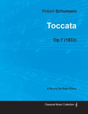 Toccata - Eine Partitur für Klavier solo Op.7 (1832) - Toccata - A Score for Solo Piano Op.7 (1832)