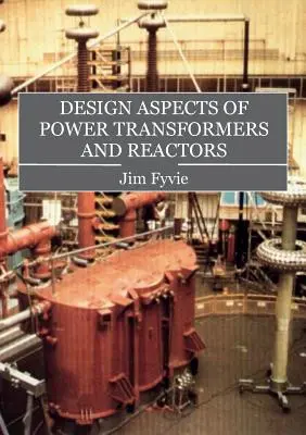 Konstruktionsaspekte von Leistungstransformatoren und Reaktoren - Design Aspects of Power Transformers and Reactors