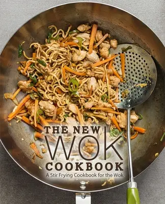 Das neue Wok-Kochbuch: Ein Rührbraten-Kochbuch für den Wok - The New Wok Cookbook: A Stir Frying Cookbook for the Wok