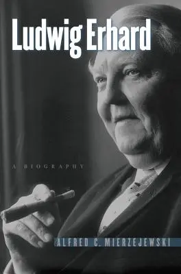 Ludwig Erhard: Eine Biographie - Ludwig Erhard: A Biography