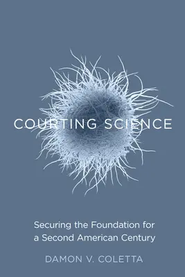 Der Wissenschaft den Hof machen: Die Sicherung des Fundaments für ein zweites amerikanisches Jahrhundert - Courting Science: Securing the Foundation for a Second American Century