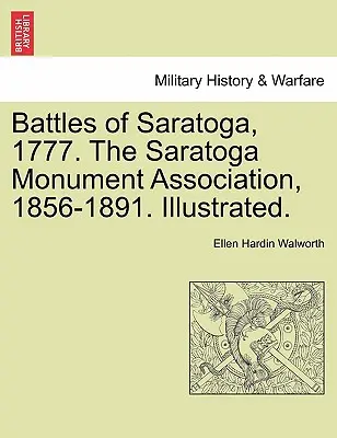 Die Schlachten von Saratoga, 1777. Die Saratoga Monument Association, 1856-1891. Illustriert. - Battles of Saratoga, 1777. the Saratoga Monument Association, 1856-1891. Illustrated.