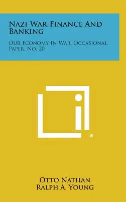 NS-Kriegsfinanzen und Bankwesen: Unsere Wirtschaft im Krieg, Occasional Paper, Nr. 20 - Nazi War Finance and Banking: Our Economy in War, Occasional Paper, No. 20