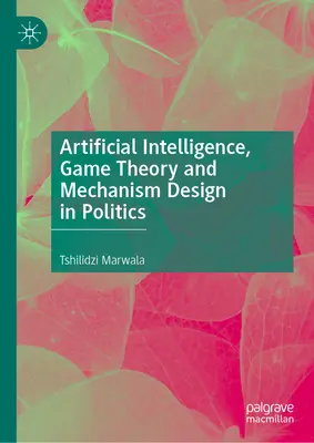 Künstliche Intelligenz, Spieltheorie und Mechanismusdesign in der Politik - Artificial Intelligence, Game Theory and Mechanism Design in Politics