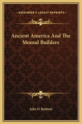 Das alte Amerika und die Mound Builders - Ancient America And The Mound Builders