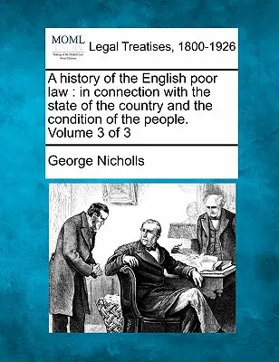 Eine Geschichte des englischen Armenrechts: in Verbindung mit dem Zustand des Landes und dem Zustand des Volkes. Band 3 von 3 - A history of the English poor law: in connection with the state of the country and the condition of the people. Volume 3 of 3