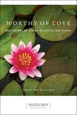 Der Liebe würdig: Meditationen über die Liebe zu uns selbst und anderen - Worthy of Love: Meditations on Loving Ourselves and Others