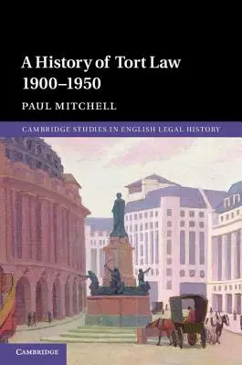 Eine Geschichte des Deliktsrechts 1900-1950 - A History of Tort Law 1900-1950