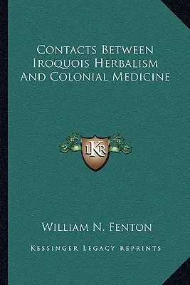 Kontakte zwischen irokesischer Kräuterkunde und kolonialer Medizin - Contacts Between Iroquois Herbalism And Colonial Medicine