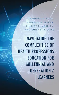 Die Komplexität der Ausbildung in Gesundheitsberufen für Millennials und die Generation Z - Navigating the Complexities of Health Professions Education for Millennial and Generation Z Learners