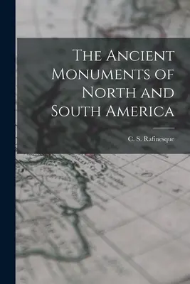 Die antiken Denkmäler von Nord- und Südamerika (Rafinesque C. S. (Constantine Samuel)) - The Ancient Monuments of North and South America (Rafinesque C. S. (Constantine Samuel))