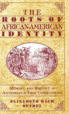Die Wurzeln der afro-amerikanischen Identität: Erinnerung und Geschichte in freien Antebellum-Gemeinden - The Roots of African-American Identity: Memory and History in Free Antebellum Communities