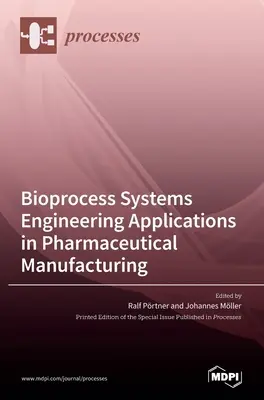 Bioprozess-Systemtechnik - Anwendungen in der pharmazeutischen Produktion - Bioprocess Systems Engineering Applications in Pharmaceutical Manufacturing