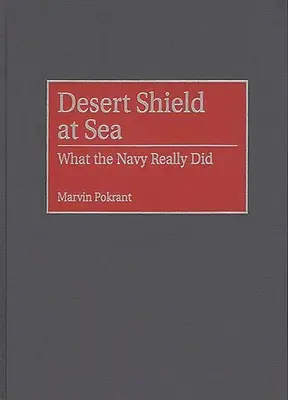 Wüstenschild auf See: Was die Marine wirklich getan hat - Desert Shield at Sea: What the Navy Really Did